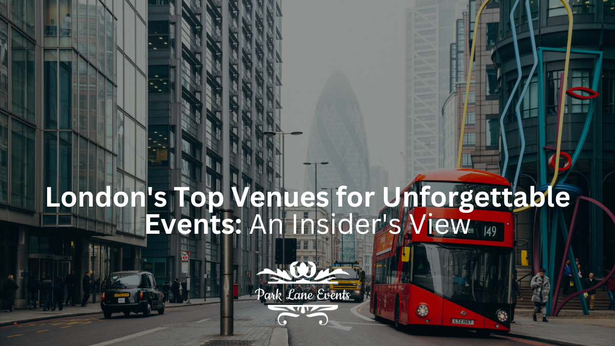 London’s Top Venues for Unforgettable Events: An Insider’s View