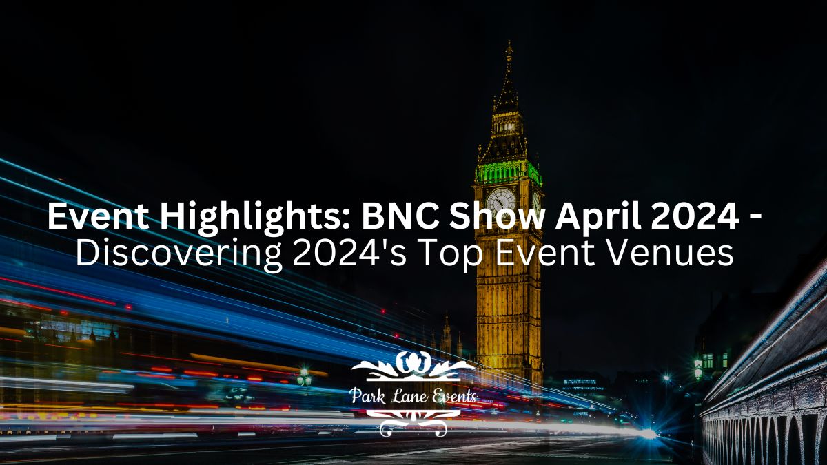 Event Highlights: BNC Show April 2024 – Discovering 2024’s Top Event Venues